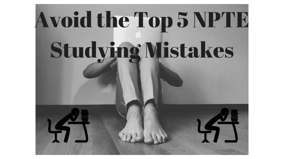 Avoid Top 5 NPTE Studying Mistakes